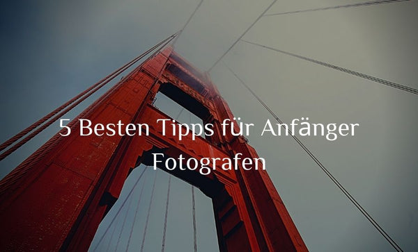 60 Tipps zum Fotografieren - Ultimativer Leitfaden für Anfängerfotografen